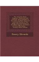 The American Steam Engineer, Theoretical and Practical: With Examples of the Latest and Most Approved American Practice in the Design and Construction