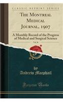 The Montreal Medical Journal, 1907, Vol. 36: A Monthly Record of the Progress of Medical and Surgical Science (Classic Reprint)