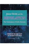 Jesus Christ and His Revelation The Centerpiece of God's Universe