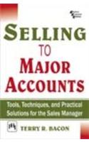 Selling To Major Accounts : Tools, Techniques, And Practical Solutions For The Sales Manager