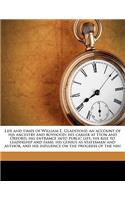 Life and Times of William E. Gladstone; An Account of His Ancestry and Boyhood; His Career at Eton and Oxford; His Entrance Into Public Life; His Rise to Leadership and Fame; His Genius as Statesman and Author, and His Influence on the Progress of 