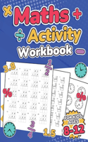 Maths Activity Workbook For Kids Ages 8-12 Addition, Subtraction, Multiplication, Division, Decimals, Fractions, Percentages, and Telling the Time Over 100 Worksheets Grade 2, 3, 4, 5, 6 and 7 Year 3, 4, 5, 6, 7 and 8 KS2 Large Print