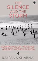 The Silence and the Storm: Narratives of Violence Against Women in India