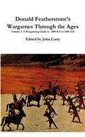 Donald Featherstone's Wargames Through the Ages Volume 1 A Wargaming Guide to 3000 B.C to 1500 A.D