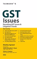 Taxmann's GST Issues | Decoding GST Issues & Litigation Trends - Explores various GST constitutional, legal & interpretational controversies by analysing statutory provisions & reported judgements