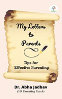 My Letters to Parents : Tips For Effective Parenting