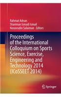 Proceedings of the International Colloquium on Sports Science, Exercise, Engineering and Technology 2014 (Icosseet 2014)