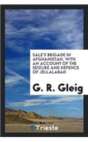 Sale's Brigade in Afghanistan, with an Account of the Seizure and Defence of Jellalabad