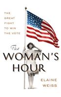 The Woman's Hour: The Great Fight to Win the Vote