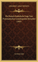 Die Deutsch-Katholische Frage Vom Protestantischen Gesichtspunkte Betrachtet (1845)