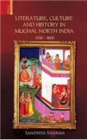 Literature, Culture and History in Mughal North India 1550 - 1800