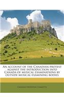 An Account of the Canadian Protest Against the Introduction Into Canada of Musical Examinations by Outside Musical Examining Bodies