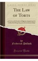 The Law of Torts: A Treatise on the Principles of Obligations Arising from Civil Wrongs in the Common Law: To Which Is Added the Draft of a Code of Civil Wrongs Prepared for the Government of India (Classic Reprint)