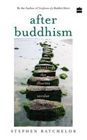 After Buddhism: Rethinking Dharma for a Secular Age