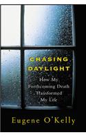 Chasing Daylight: How My Forthcoming Death Transformed My Life