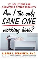 Am I the Only Sane One Working Here?: 101 Solutions for Surviving Office Insanity