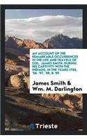 An Account of the Remarkable Occurrences in the Life and Travels of Col. James Smith: During His Captivity with the Indians, in the Years 1755, '56, '57, '58, & '59