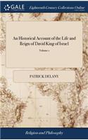 An Historical Account of the Life and Reign of David King of Israel