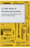 Little Book of Woodworking Joints - Including Dovetailing, Mortise-and-Tenon and Mitred Joints