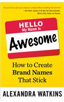 Hello, My Name Is Awesome How to create brand names that stick