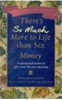 There's So Much More To Life Than Sex And Money