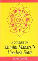 A Course on Jaimini Maharshi's Upadesha Sutras: v. I