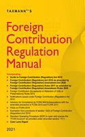 Taxmann's Foreign Contribution Regulation Manual - Read the Annotated & Amended Statutory Materials in a Unique/Highly Structured Presentation Along-with Case Laws Digest | 2021 Edition