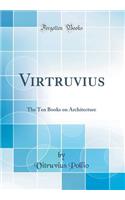 Virtruvius: The Ten Books on Architecture (Classic Reprint)