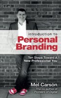 Introduction To Personal Branding: Ten Steps Toward A New Professional You