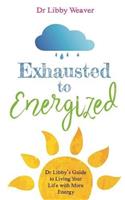 Exhausted to Energized