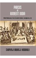 PARSIS OF ANCIENT INDIA: With References from Sanskrit Books, Inscriptions, &c. {Dorab Saklatwalla Memorial Series No. II.}