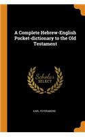 A Complete Hebrew-English Pocket-Dictionary to the Old Testament