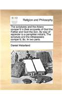 The scriptures and the Arians compar'd in their accounts of God the Father and God the Son. By way of rejoinder to a pamphlet intitul'd, The scripture and the Athanasians compar'd, &c. In two parts.