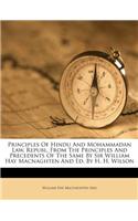 Principles Of Hindu And Mohammadan Law, Republ. From The Principles And Precedents Of The Same By Sir William Hay Macnaghten And Ed. By H. H. Wilson