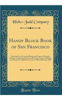 Handy Block Book of San Francisco: Showing Size of Lots and Blocks and Names of Property Owners, Comprising 50 Varas, 100 Varas, Western Addition and Mission; Compiled from Latest Official Records, 1894 (Classic Reprint)