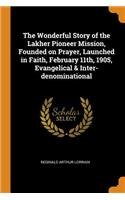 Wonderful Story of the Lakher Pioneer Mission, Founded on Prayer, Launched in Faith, February 11th, 1905, Evangelical & Inter-denominational