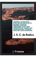 Historical Account of Every Sect of the Christian Religion: its Origin, Progress, Rites and Ceremonies, with a Brief Description of Judaism and Mahome