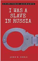 Eyewitness Accounts I Was a Slave in Russia