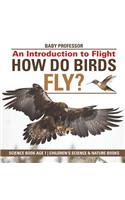 How Do Birds Fly? An Introduction to Flight - Science Book Age 7 Children's Science & Nature Books