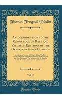 An Introduction to the Knowledge of Rare and Valuable Editions of the Greek and Latin Classics, Vol. 2: Including an Account of Polygot Bibles; The Best Greek, and Greek and Latin, Editions of the Septuagint and New Testament; The Scriptores de Re 