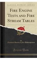 Fire Engine Tests and Fire Stream Tables (Classic Reprint)