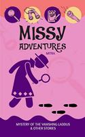 MISSY ADVENTURES: MYSTERY OF THE VANISHING LADDUS AND MORE STORIES