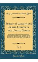 Survey of Conditions of the Indians in the United States, Vol. 2: Hearings Before a Subcommittee of the Committee on Indian Affairs, United States Senate, Seventieth Congress, Second Session, San Francisco, Calif.; Riverside, Calif. and Salt Lake C