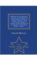 Sketches of the Character, Conduct, and Treatment of the Prisoners of War at Auxonne, Longwy. from 1810 to 1814. with an Account of the Epidemic, as It Appeared in the Latter Place, in 1813. - War College Series