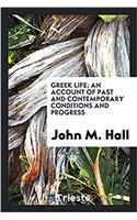 Greek life; an account of past and contemporary conditions and progress