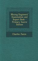 Mining Engineers' Examination and Report Book - Primary Source Edition