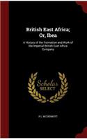 British East Africa; Or, Ibea