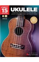 First 15 Lessons - Ukulele Beginner's Guide, Featuring Step-By-Step Lessons with Audio, Video, and Popular Songs! (Book/Online Media)