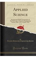 Applied Science, Vol. 10: Incorporated with Transactions of the University of Toronto Engineering Society; May, 1915, to June, 1916 (Classic Reprint)