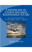 Certificate in Cloud Security Knowledge (Ccsk): Exam Manual Version 3.0 - 2015